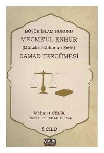 Damad Tercümesi Büyük İslam Hukuku - Mecme'ül Enhur (Mülteka'l-Ebhur'un Şerhi) 5. Cilt