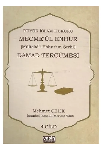 Damad Tercümesi Büyük İslam Hukuku - Mecme'ül Enhur (Mülteka'l-Ebhur'un Şerhi) 4.Cilt