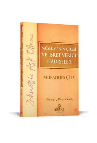 Müslümanın Çilesi Ve İbret Verici Hadiseler Mukaddes Çile