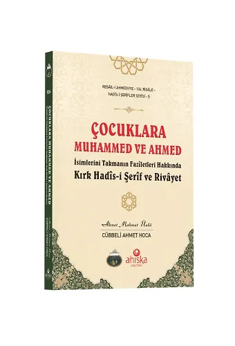 Çocuklara Muhammed Ve Ahmed İsimlerini Takmanın Fazîletleri Hakkında Kırk Hadîs-İ Şerîf Ve Rivayet