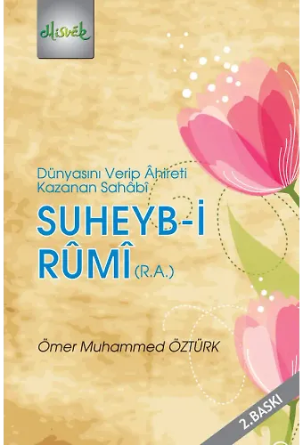 Suheyb-İ Rumi (R.a.) & Dünyasını Verip Ahireti Kazanan Sahabi