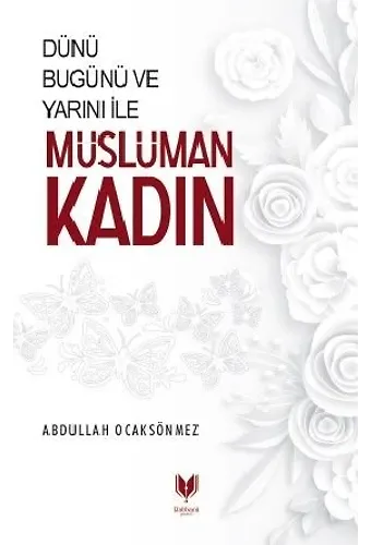 Dünü Bugünü Ve Yarını İle Müslüman Kadın