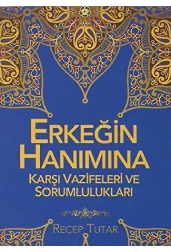Erkeğin Hanımına Karşı Vazifeleri Ve Sorumlulukları