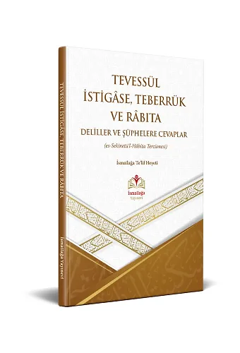 Tevessül İstigase, Teberrük Ve Rabıta Delillere Şüphelere Cevaplar (Es-Sekinetül Habita Tercümesi)