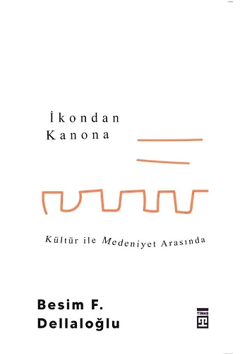 İkondan Kanona: Kültür İle Medeniyet Arasında