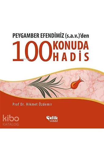 Peygamber Efendimiz (S.a.v.)'Den 100 Konuda 100 Hadis