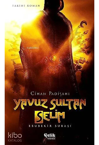 Yavuz Sultan Selim - Cihan Padişahı