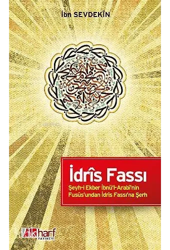 İdrîs Fassı - Şeyh-İ Ekber İbnü'l-Arabî'nin Fusûs'undan İdrîs Fassı'na Şerh