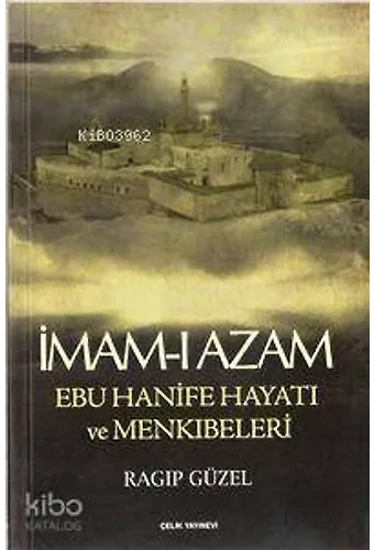 İmam- I Azam Ebu Hanife Hayatı Ve Menkıbeleri