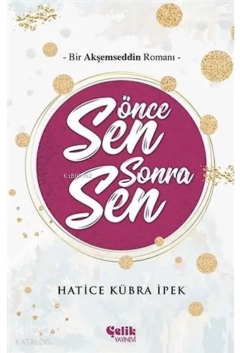 Önce Sen Sonra Sen - Bir Akşemseddin Romanı