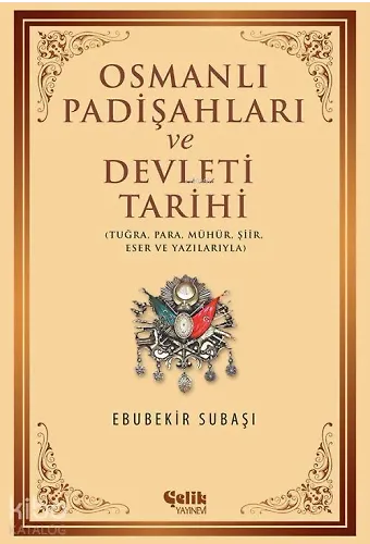 Osmanlı Padişahları Ve Devleti Tarihi - Tuğra, Para, Mühür, Şiir, Eser Ve Yazılarıyla