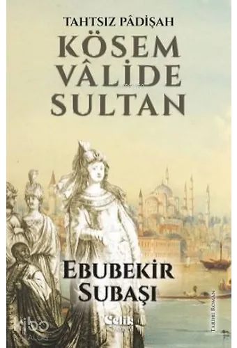 Kösem Valide Sultan - Tahtsız Padişah