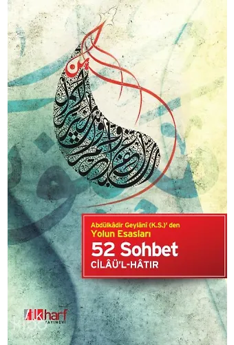 52 Sohbet - Abdülkâdir Geylâni (K.s.)' Den Yolun Esasları