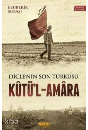 Kutü'l - Amara - Dicle'nin Son Türküsü