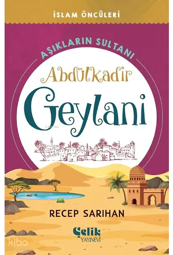 Abdülkadir Geylani Aşıkların Sultanı - İslam Öncüleri