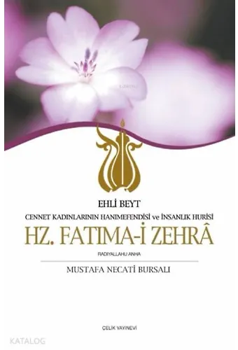 Hz. Fatıma-İ Zehra - Cennet Kadınlarının Hanımefendisi Ve İnsanlık Hûrisi / Ehli Beyt