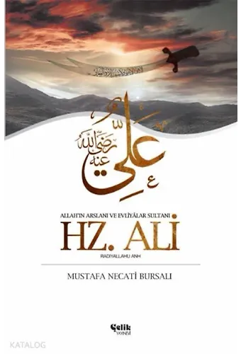 Hz. Ali - Allah'ın Arslanı Ve Evliyâlar Sultanı Ehli Beyt