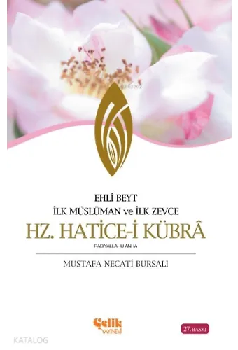 Hz. Hatice-İ Kübra - İlk Müslüman Ve İlk Zevce / Ehli Beyt