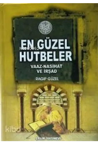 En Güzel Hutbeler - Vaaz, Nasihat, İrşad (Ciltli)