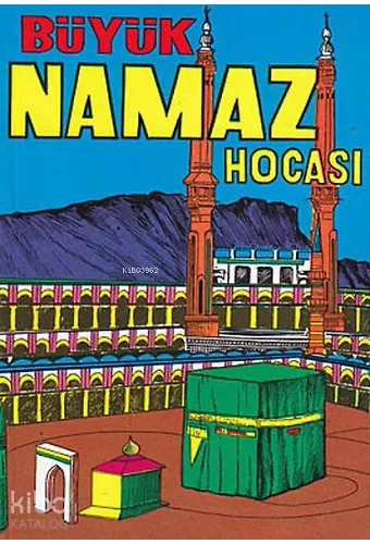 Mufassal Ve Tatbikatlı Büyük Namaz Hocası - İslamın Beş Şartı