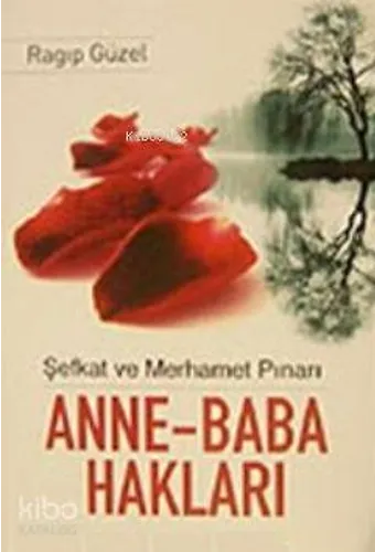 Anne- Baba Hakları - Şefkat Ve Merhamet Pınarı