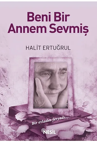 Beni Bir Annem Sevmiş Bir Evladın Feryadı
