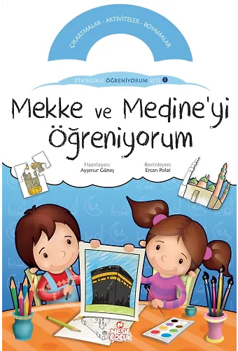 Mekke Ve Medine'yi Öğreniyorum / Etkinlikli Öğreniyorum Seti 1.Kitap