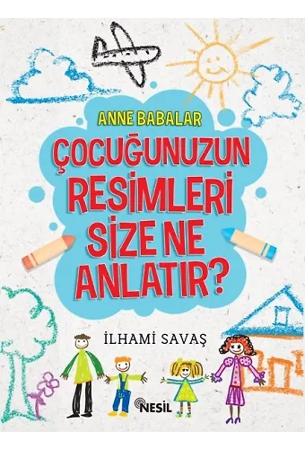 Anne Babalar Çocuğunuzun Resimleri Size Ne Anlatır?