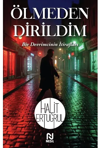 Ölmeden Dirildim Bir Devrimcinin İtirafları