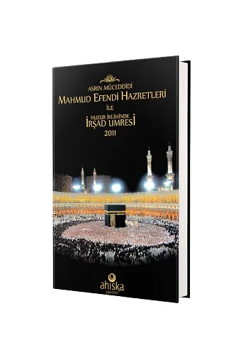 Asrın Müceddidi Mahmut Efendi Hazretleri İle Huzur İkliminde İrşad Umresi 2011
