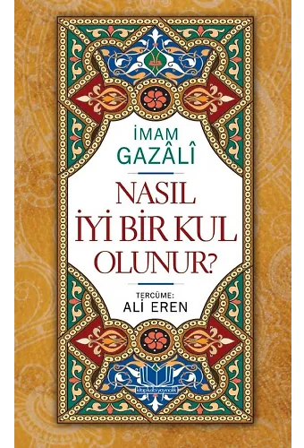 Nasıl İyi Bir Kul Olunur? (Ciltli)
