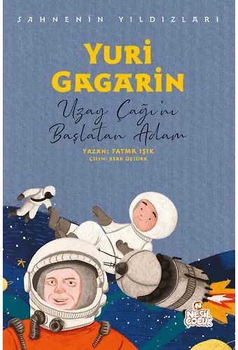 Yuri Gagarin Sahnenin Yıldızları / Uzay Çağı'nı Başlatan Adam