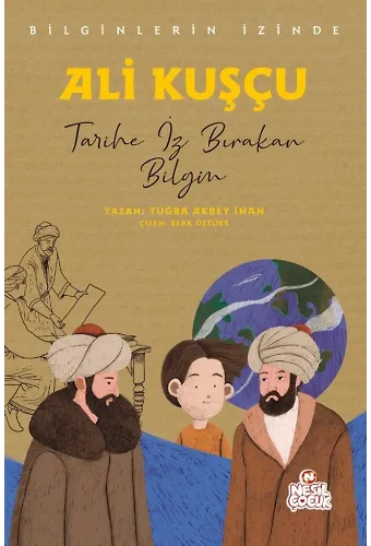 Ali Kuşçu Bilginlerin İzinde / Tarihe İz Bırakan Bilgin