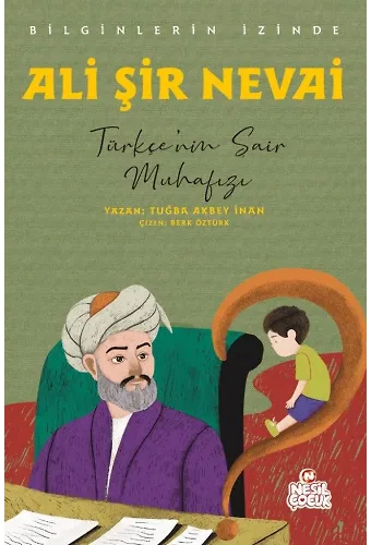 Ali Şir Nevai Bilginlerin İzinde / Türkçe'nin Şair Muhafızı