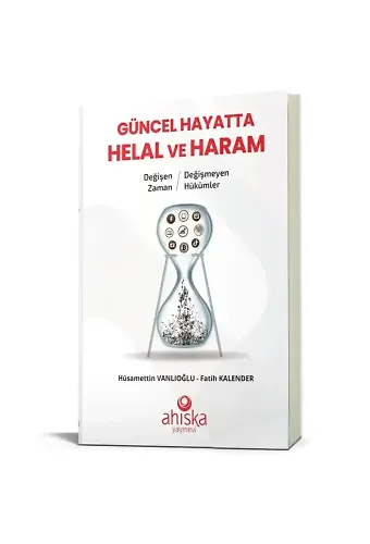 Güncel Hayatta Helal Ve Haram Değişen Zaman Değişmeyen Hükümler