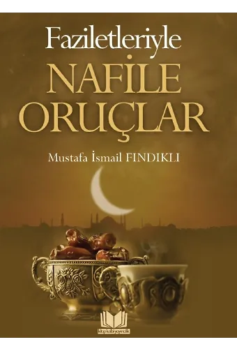 Faziletleriyle Nafile Oruçlar