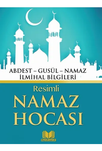 Resimli Namaz Hocası Abdest, Gusül, Namaz İlmihal Bilgileri