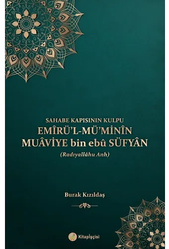 Sahabe Kapısının Kulpu Emirü'l Mü'minin Muaviye Bin Ebu Süfyan