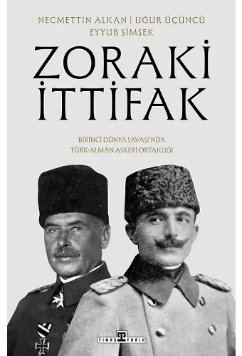 Zoraki İttifak:birinci Dünya Savaşı'nda Türk-Alman Askerı Ortaklığı