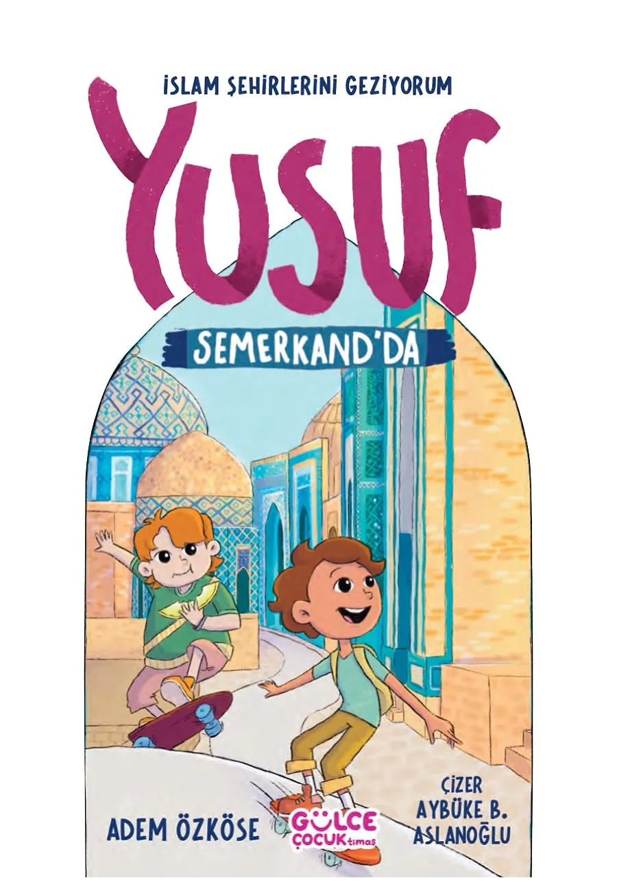 Yusuf Semerkand'da - İslam Şehirlerini Geziyorum – Sayfa 1