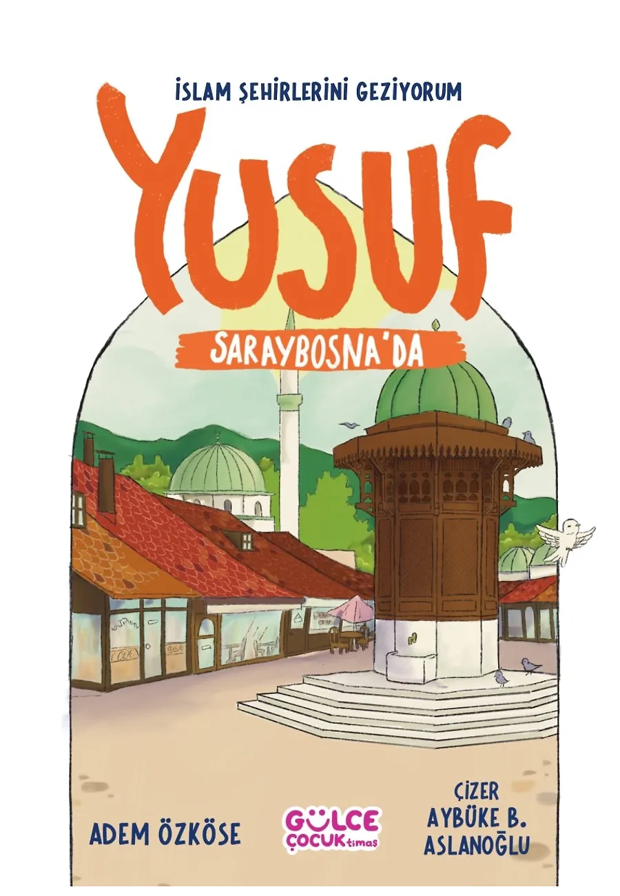Yusuf Saraybosna'da - İslam Şehirlerini Geziyorum – Sayfa 1