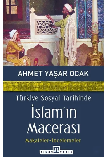 Türkiye Sosyal Tarihinde İslam'ın Macerası