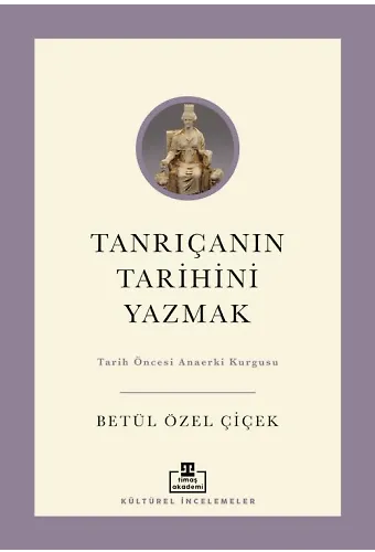 Tanrıçanın Tarihini Yazmak: Tarih Öncesi Ana Erki Kurgusu
