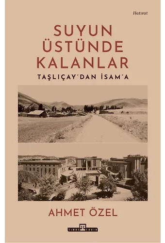 Suyun Üstünde Kalanlar / Taşlıçay'dan İsam'a