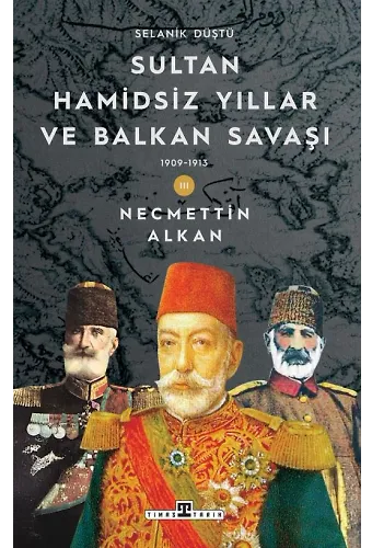 Sultan Hamidsiz Yıllar Ve Balkan Savaşı (1909-1913) / Selanik Düştü