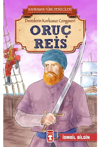 Oruç Reis - Kahraman Türk Denizcileri