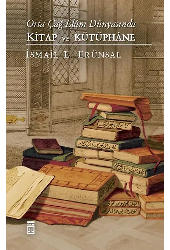 Orta Çağ İslam Dünyasında Kitap Ve Kütüphane (Ciltli)