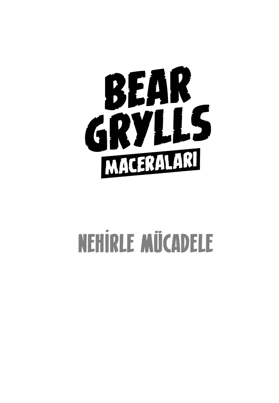 Nehirle Mücadele - Bear Grylls Maceraları – Sayfa 1