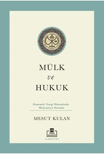 Mülk Ve Hukuk: Osmanlı Vergi Düzeninde Meşruiyet Sorunu