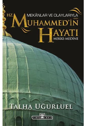 Mekanlar Ve Olaylarıyla Hz. Muhammed'in Hayatı